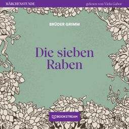 Das Buch “Die sieben Raben - Märchenstunde, Folge 145 (Ungekürzt) – Brüder Grimm” online hören