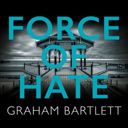 Das Buch “Force of Hate - Jo Howe series - From the top ten bestselling author Graham Bartlett, Book 2 (Unabridged) – Graham Bartlett” online hören