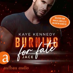 Das Buch “Burning for Fate - Jace - Burning for the Bravest, Band 4 (Ungekürzt) – Kaye Kennedy” online hören