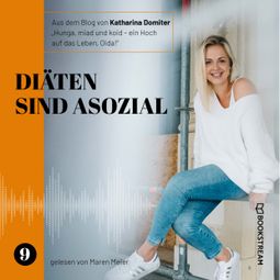 Das Buch “Diäten sind asozial - Hunga, miad & koid - Ein Hoch aufs Leben, Oida!, Folge 9 (Ungekürzt) – Katharina Domiter” online hören