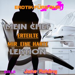 Das Buch “Erotik für's Ohr, Mein Chef erteilte mir eine harte Lektion – Jane Rohling” online hören