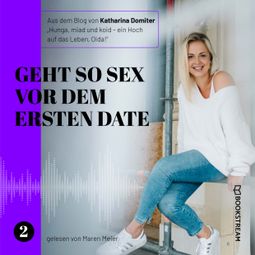 Das Buch «Geht so Sex vor dem ersten Date - Hunga, miad & koid - Ein Hoch aufs Leben, Oida!, Folge 2 (Ungekürzt) – Katharina Domiter» online hören