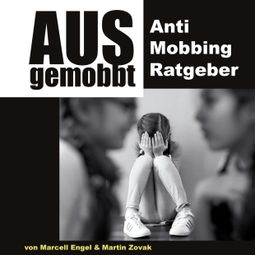 Das Buch “Ausgemobbt - Anti Mobbing Ratgeber (Ungekürzt) – Marcell Engel, Martin Zovak” online hören