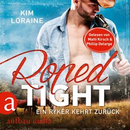 Das Buch «Roped Tight - Ein Ryker kehrt zurück - Ryker Ranch, Band 4 (Gekürzt) – Kim Loraine» online hören