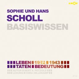 Das Buch “Sophie und Hans Scholl (1921/18-1943) - Leben, Taten, Bedeutung - Basiswissen (Ungekürzt) – Bert Alexander Petzold” online hören