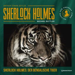 Das Buch “Sherlock Holmes: Der Bengalische Tiger - Eine neue Sherlock Holmes Kriminalgeschichte (Ungekürzt) – Michael Buttler, Arthur Conan Doyle” online hören