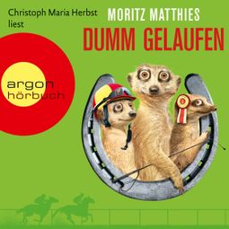 Das Buch “Dumm gelaufen - Erdmännchen-Krimi, Band 3 (Gekürzt) – Moritz Matthies” online hören