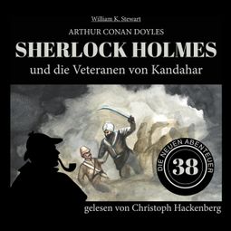 Das Buch “Sherlock Holmes und die Veteranen von Kandahar - Die neuen Abenteuer, Folge 38 (Ungekürzt) – William K. Stewart, Sir Arthur Conan Doyle” online hören