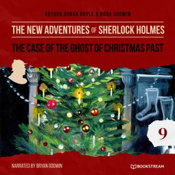 Das Buch “The Case of the Ghost of Christmas Past - The New Adventures of Sherlock Holmes, Episode 9 (Unabridged) – Sir Arthur Conan Doyle, Nora Godwin” online hören
