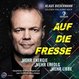Das Buch “Auf die Fresse - Mehr Energie, mehr Erfolg, mehr Liebe (ungekürzt) – Klaus Biedermann” online hören
