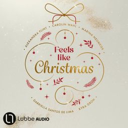 Das Buch “Feels Like Christmas (Ungekürzt) – Kyra Groh, Gabriella Santos de Lima, Alexandra Flintmehr ansehen” online hören