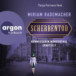 Das Buch “Scherbentod - Kommissarin Morgenthal ermittelt - Historischer-Berlin-Krimi, Band 2 (Ungekürzte Lesung) – Miriam Rademacher” online hören