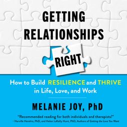 Das Buch “Getting Relationships Right - How to Build Resilience and Thrive in Life, Love, and Work (Unabridged) – Melanie Joy” online hören