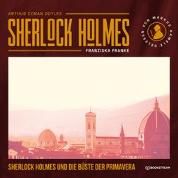 Das Buch “Sherlock Holmes und die Büste der Primavera (Ungekürzt) – Franziska Franke, Arthur Conan Doyle” online hören