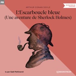 Das Buch “L'Escarboucle bleue - Une aventure de Sherlock Holmes (Version intégrale) – Arthur Conan Doyle” online hören
