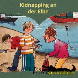 Das Buch “Kidnapping an der Elbe - Die Hafenkrokodile, Folge 7 (Ungekürzt) – Ursel Scheffler” online hören