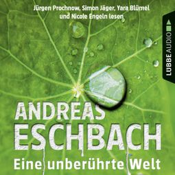 Das Buch “Eine unberührte Welt - Gesammelte Erzählungen (Gekürzt) – Andreas Eschbach” online hören