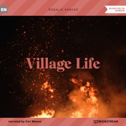 Das Buch “Village Life (Unabridged) – Rosalie Parker” online hören