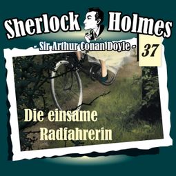 Das Buch “Sherlock Holmes, Die Originale, Fall 37: Die einsame Radfahrerin – Arthur Conan Doyle” online hören