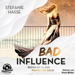 Das Buch «Bad Influence. Reden ist Silber, Posten ist Gold (Ungekürzt) – Stefanie Hasse» online hören