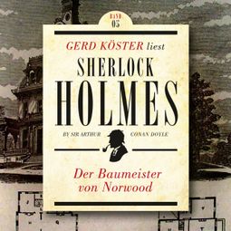 Das Buch “Der Baumeister von Norwood - Gerd Köster liest Sherlock Holmes - Kurzgeschichten, Band 5 (Ungekürzt) – Sir Arthur Conan Doyle” online hören