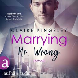 Das Buch «Marrying Mr. Wrong - Dating Desasters, Band 3 (Ungekürzt) – Claire Kingsley» online hören