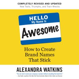 Das Buch “Hello, My Name Is Awesome - How to Create Brand Names That Stick (Unabridged) – Alexandra Watkins” online hören