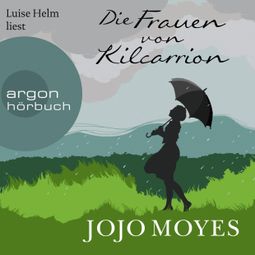 Das Buch “Die Frauen von Kilcarrion (Ungekürzt) – Jojo Moyes” online hören
