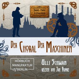 Das Buch “Der Choral der Maschinen - Dampf, Magie und Moritaten (ungekürzt) – Ulli Schwan” online hören