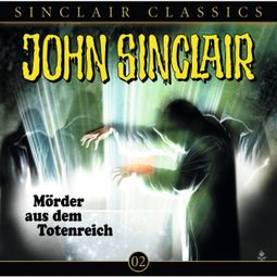 Das Buch “John Sinclair - Classics, Folge 2: Mörder aus dem Totenreich – Jason Dark” online hören