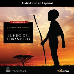 Das Buch “El Hijo del Curandero (abreviado) – José María Valle Torralbo” online hören