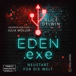 Das Buch “Eden.exe - Neustart für die Welt (ungekürzt) – Alice Delwin” online hören