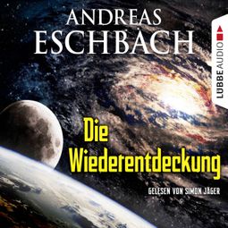 Das Buch “Die Wiederentdeckung - Kurzgeschichte – Andreas Eschbach” online hören