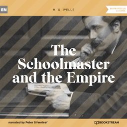 Das Buch “The Schoolmaster and the Empire (Unabridged) – H. G. Wells” online hören