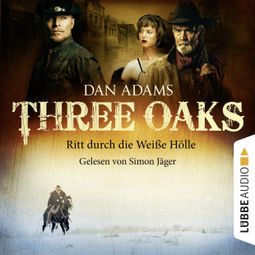 Das Buch “Three Oaks, Folge 1: Ritt durch die weiße Hölle – Dan Adams” online hören