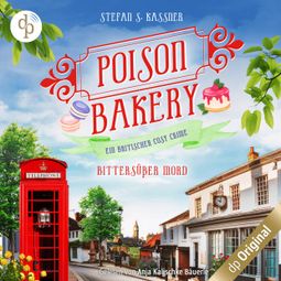 Das Buch “Bittersüßer Mord - Poison Bakery-Reihe - Ein britischer Cosy Crime, Band 2 (Ungekürzt) – Stefan S. Kassner” online hören