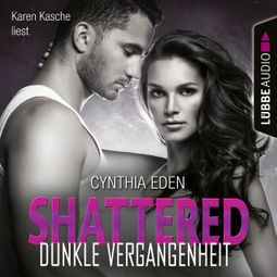 Das Buch “Shattered - Dunkle Vergangenheit - Last Option Search Team 3 (Ungekürzt) – Cynthia Eden” online hören