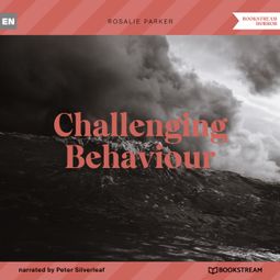 Das Buch “Challenging Behaviour (Unabridged) – Rosalie Parker” online hören