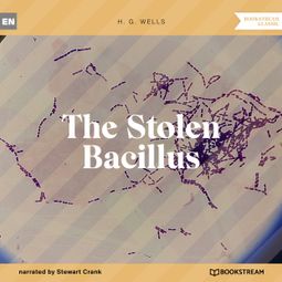 Das Buch “The Stolen Bacillus (Unabridged) – H. G. Wells” online hören