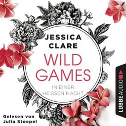 Das Buch “In einer heißen Nacht - Wild Games, Teil 1 (Ungekürzt) – Jessica Clare” online hören
