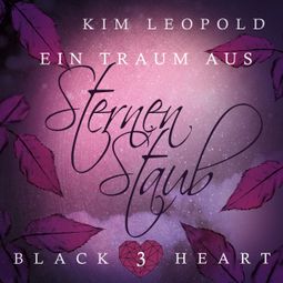 Das Buch “Ein Traum aus Sternenstaub - Black Heart, Band 3 (Ungekürzt) – Kim Leopold” online hören
