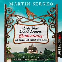 Das Buch “Der Tod kennt keinen Ruhestand - Karl Kogler ermittelt am Wörthersee - Ein-Karl-Kogler-Krimi, Teil 1 (Ungekürzt) – Martin Sernko” online hören