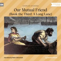 Das Buch “Our Mutual Friend - Book the Third: A Long Lane (Unabridged) – Charles Dickens” online hören