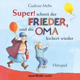 Das Buch “Oma und Frieder, Folge 5: "Super", schreit der Frieder, und die Oma kichert wieder (Hörspiel) – Gudrun Mebs” online hören