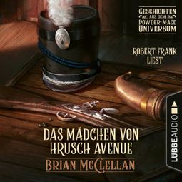 Das Buch “Das Mädchen von Hrusch Avenue - Geschichte aus dem Powder-Mage-Universum (Ungekürzt) – Brian McClellan” online hören