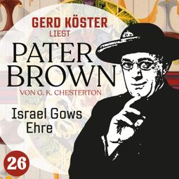 Das Buch “Israel Gows Ehre - Gerd Köster liest Pater Brown, Band 26 (Ungekürzt) – Gilbert Keith Chesterton” online hören