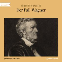 Das Buch “Der Fall Wagner (Ungekürzt) – Friedrich Nietzsche” online hören