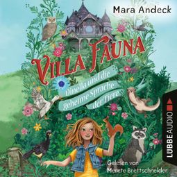 Das Buch “Villa Fauna - Dinella und die geheime Sprache der Tiere - Eine fantasievolle Vorlesegeschichte über die Freundschaft zwischen Kindern und Tieren (Ungekürzt) – Mara Andeck” online hören