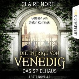Das Buch “Die Intrige von Venedig - Die Spielhaus-Trilogie, Novelle 1 – Claire North” online hören