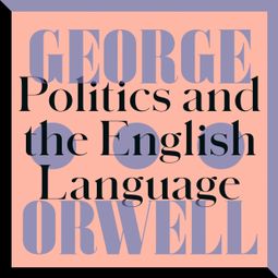 Das Buch “Politics and the English Language (Unabridged) – George Orwell” online hören